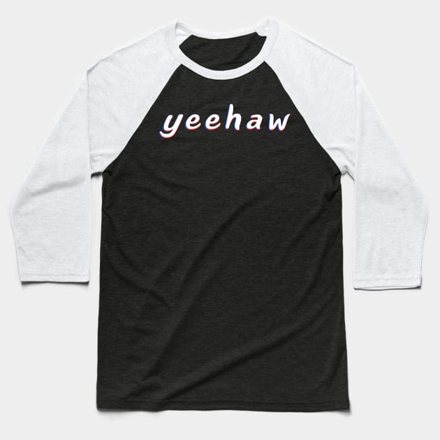 Yeehaw A Trendy Meme In Trippy Typography For Memers Baseball T-Shirt by mangobanana